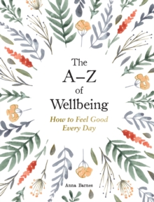 The AZ of Wellbeing : How to Feel Good Every Day