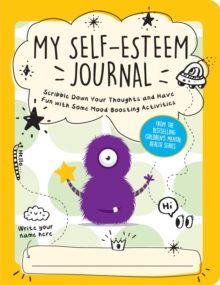 My Self-Esteem Journal : Scribble Down Your Thoughts and Have Fun with Some Mood-Boosting Activities