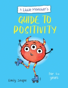 A Little Monsters Guide to Positivity : A Child's Guide to Coping with Their Feelings