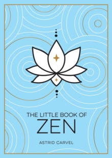 The Little Book of Zen : A Beginner's Guide to the Art of Zen