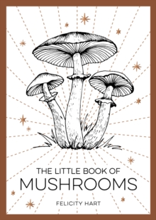 The Little Book of Mushrooms : An Introduction to the Wonderful World of Mushrooms