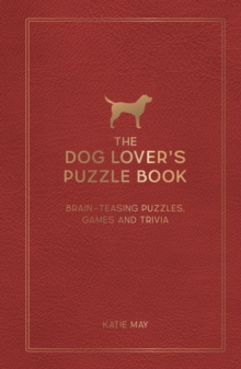 The Dog Lover's Puzzle Book : Brain-Teasing Puzzles, Games and Trivia