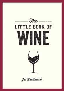 The Little Book Of Wine : A Pocket Guide To The Wonderful World Of Wine Tasting, History, Culture, Trivia And More