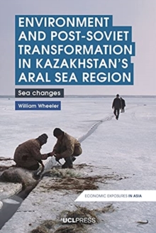 Environment and Post-Soviet Transformation in Kazakhstans Aral Sea Region : Sea Changes