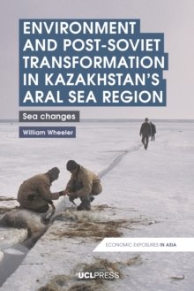 Environment and Post-Soviet Transformation in Kazakhstans Aral Sea Region : Sea changes