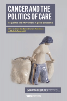 Cancer and the Politics of Care : Inequalities and interventions in global perspective