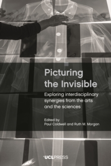 Picturing the Invisible : Exploring interdisciplinary synergies from the arts and the sciences