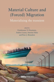 Material Culture and (Forced) Migration : Materializing the Transient