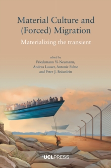 Material Culture and (Forced) Migration : Materializing the transient