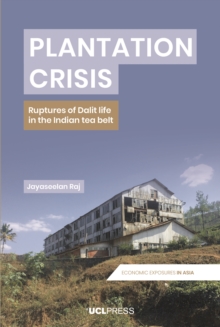 Plantation Crisis : Ruptures of Dalit life in the Indian tea belt