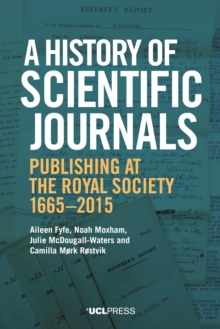 A History of Scientific Journals : Publishing at the Royal Society, 1665-2015