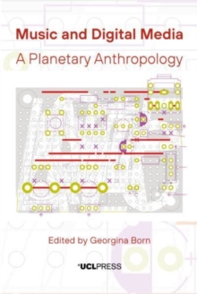 Music and Digital Media : A Planetary Anthropology