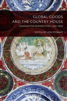 Global Goods and the Country House : Comparative Perspectives, 1650-1800