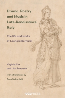 Drama, Poetry and Music in Late-Renaissance Italy : The life and works of Leonora Bernardi