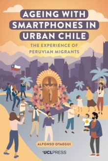 Ageing with Smartphones in Urban Chile : The experience of Peruvian migrants