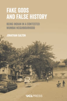 Fake Gods and False History : Being Indian in a contested Mumbai neighbourhood