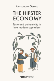 The Hipster Economy : Taste and Authenticity in Late Modern Capitalism