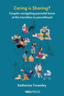 Caring is Sharing? : Couples Navigating Parental Leave at the Transition to Parenthood