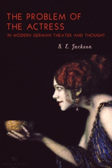 The Problem of the Actress in Modern German Theater and Thought