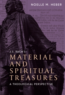 J. S. Bach's Material and Spiritual Treasures : A Theological Perspective