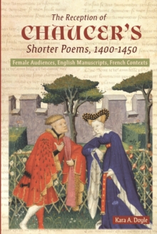 The Reception of Chaucer's Shorter Poems, 1400-1450 : Female Audiences, English Manuscripts, French Contexts