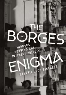 The Borges Enigma : Mirrors, Doubles, and Intimate Puzzles