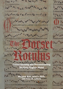 The Dorset Rotulus : Contextualizing and Reconstructing the Early English Motet