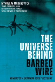 The Universe behind Barbed Wire : Memoirs of a Ukrainian Soviet Dissident