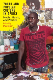 Youth and Popular Culture in Africa : Media, Music, and Politics