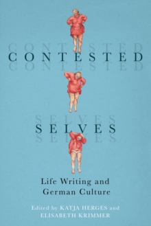 Contested Selves : Life Writing and German Culture