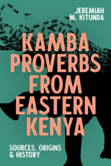 Kamba Proverbs from Eastern Kenya : Sources, Origins & History