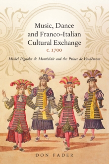 Music, Dance and Franco-Italian Cultural Exchange, c.1700 : Michel Pignolet de Monteclair and the prince de Vaudemont