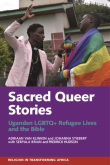 Sacred Queer Stories : Ugandan LGBTQ+ Refugee Lives & the Bible