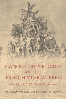 Canonic Repertories and the French Musical Press : Lully to Wagner