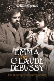 Emma and Claude Debussy : The Biography of a Relationship