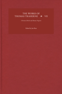 The Works of Thomas Traherne VII : <I>Christian Ethicks</I> and <I>Roman Forgeries</I>