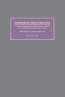 Domesday Descendants : A Prosopography of Persons Occurring in English Documents 1066-1166 II: Pipe Rolls to `Cartae Baronum'