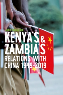 Kenya's and Zambia's Relations with China 1949-2019