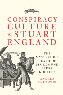 Conspiracy Culture in Stuart England : The Mysterious Death of Sir Edmund Berry Godfrey