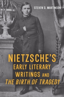 Nietzsche's Early Literary Writings and <i>The Birth of Tragedy</i>