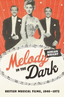 Melody in the Dark : British Musical Films, 1946-1972