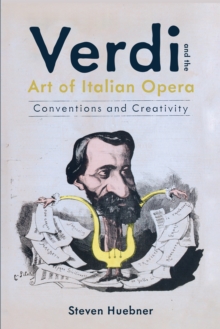 Verdi and the Art of Italian Opera : Conventions and Creativity