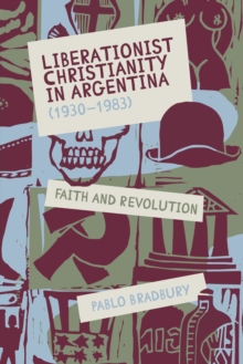 Liberationist Christianity in Argentina (1930-1983) : Faith and Revolution