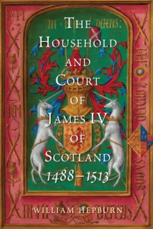 The Household and Court of James IV of Scotland, 1488-1513