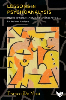 Lessons in Psychoanalysis : Psychopathology and Clinical Psychoanalysis for Trainee Analysts