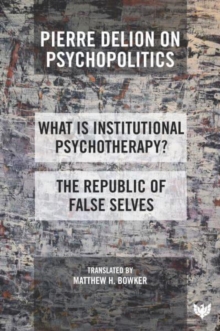 Pierre Delion on Psychopolitics : 'What is Institutional Psychotherapy?' and 'The Republic of False Selves'