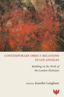 Contemporary Object Relations in Los Angeles : Building on the Work of the London Kleinians