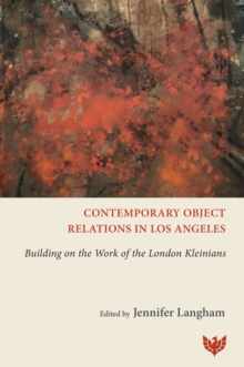 Contemporary Object Relations in Los Angeles : Building on the Work of the London Kleinians