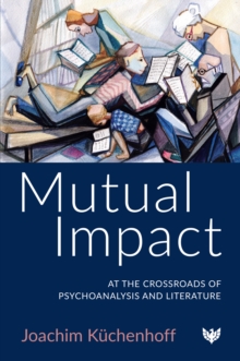 Mutual Impact : At the Crossroads of Psychoanalysis and Literature