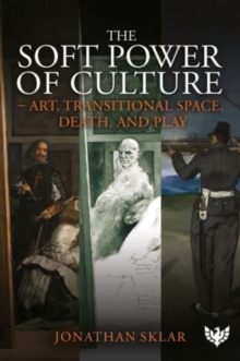 The Soft Power of Culture : Art, Transitional Space, Death and Play